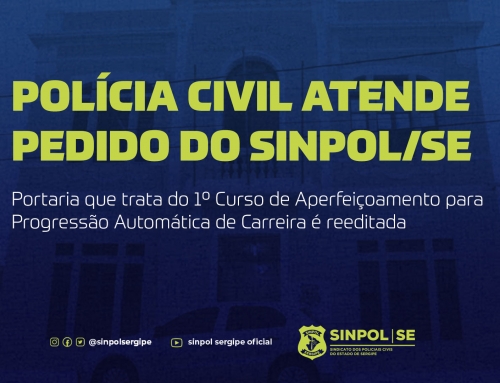 Polícia Civil atende pedido do Sinpol Sergipe e reedita Portaria que trata do 1º Curso de Aperfeiçoamento para Progressão Automática de Carreira
