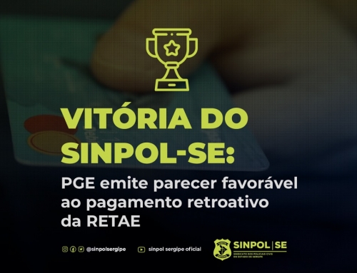 Vitória do Sinpol-SE: PGE emite parecer favorável ao pagamento retroativo da RETAE