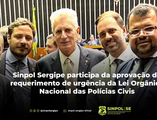 Sinpol Sergipe participa da aprovação do requerimento de urgência da Lei Orgânica Nacional das Polícias Civis