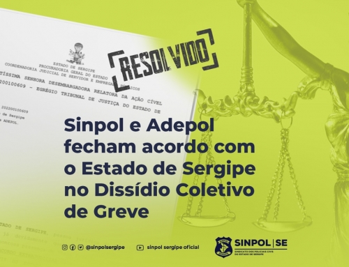 Sinpol e Adepol fecham acordo com o Estado de Sergipe no Dissídio Coletivo de Greve